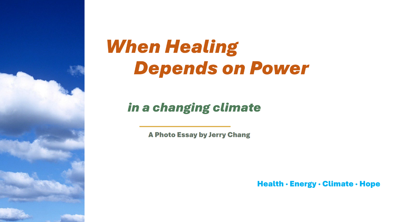 Text: When Healing Depends on Power in a Changing Climate, A Photo Essay by Jerry Chang.